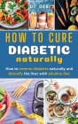 How to Cure Diabetes Naturally: How to reverse diabetes naturally and detoxify the liver with alkaline diet. By Debi Cover Image