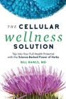 The Cellular Wellness Solution: Tap Into Your Full Health Potential with the Science-Backed Power of Herbs By Bill Rawls Cover Image