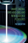 Smart Cinema, DVD Add-Ons and New Audience Pleasures By P. Brereton Cover Image