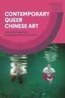 Contemporary Queer Chinese Art By Hongwei Bao (Editor), Diyi Mergenthaler (Editor), Jamie J. Zhao (Editor) Cover Image