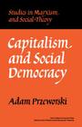 Capitalism and Social Democracy (Studies in Marxism and Social Theory) By Adam Przeworski Cover Image