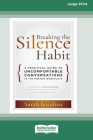 Breaking the Silence Habit: A Practical Guide to Uncomfortable Conversations in the #MeToo WorkplaceÂ (16pt Large Print Edition) By Sarah Beaulieu Cover Image
