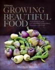 Growing Beautiful Food: A Gardener's Guide to Cultivating Extraordinary Vegetables and Fruit By Matthew Benson Cover Image