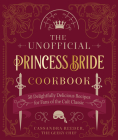 The Unofficial Princess Bride Cookbook: 50 Delightfully Delicious Recipes for True Fans of the Movie Cover Image
