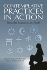 Contemplative Practices in Action: Spirituality, Meditation, and Health By Thomas G. Plante (Editor) Cover Image