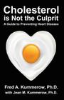 Cholesterol is Not the Culprit: A Guide to Preventing Heart Disease By Fred Kummerow Cover Image