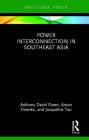 Power Interconnection in Southeast Asia (Routledge Contemporary Southeast Asia) By Anton Finenko, Jacqueline Tao, Anthony Owen Cover Image