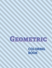Geometric Coloring Book: Geometric Patterns Colouring Book By Georgia Pro Cover Image