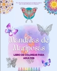 Mandalas de Mariposas Libro de colorear para adultos Mandalas antiestrés y relajantes para fomentar la creatividad: Una colección de imágenes mágicas Cover Image