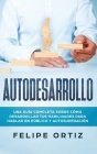 Autodesarrollo: Una Guía Completa Sobre Cómo Desarrollar Tus Habilidades Para Hablar En Público y Autosuperación (Self Development Spa By Felipe Ortiz Cover Image