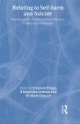 Relating to Self-Harm and Suicide: Psychoanalytic Perspectives on Practice, Theory and Prevention By Stephen Briggs (Editor), Alessandra Lemma (Editor), William Crouch (Editor) Cover Image
