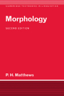 Morphology (Cambridge Textbooks in Linguistics) By Peter H. Matthews Cover Image