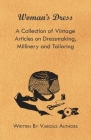 Woman's Dress - A Collection of Vintage Articles on Dressmaking, Millinery and Tailoring Cover Image