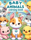 Baby Animals Coloring Book: Where the Charm of Animal Babies Meets the Artistry of Colors, Each Page Offers a Heartwarming Glimpse into the Playfu Cover Image