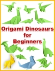 Origami Dinosaurs for Beginners: (Dover Origami Papercraft) Paperback - Illustrated, Prehistoric Fun for Everyone!: Kit Includes 1 Origami Books, 100 Cover Image