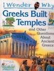 I Wonder Why the Greeks Built Temples: and Other Questions About Ancient Greece Cover Image