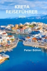 Kreta Reiseführer 2024: Ein Reiseführer zur Entdeckung von Kretas reicher Kultur, atemberaubenden Stränden, Top-Sehenswürdigkeiten, versteckte Cover Image