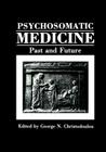 Psychosomatic Medicine: Past and Future By George N. Christodoulou (Editor) Cover Image