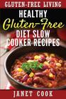 Healthy Gluten-Free Diet Slow Cooker Recipes By Janet Cook Cover Image
