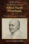 The Harvard Lectures of Alfred North Whitehead, 1924-1925: Philosophical Presuppositions of Science (Edinburgh Critical Edition of the Complete Works of Alfred N) By Paul A. Bogaard (Editor), Jason Bell (Editor) Cover Image