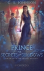 Prince of Secrets and Shadows By C. S. Johnson Cover Image