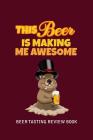 Beer Tasting Review Book: This Beer Is Making Me Awesome By MM Craft Beer Tasting Cover Image
