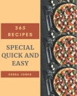 365 Special Quick And Easy Recipes: A Quick And Easy Cookbook for Effortless Meals By Debra Jones Cover Image