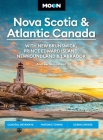 Moon Nova Scotia & Atlantic Canada: With New Brunswick, Prince Edward Island, Newfoundland & Labrador: Coastal Getaways, Historic Towns, Scenic Drives (Moon Canada Travel Guide) Cover Image