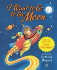 I Want to Go to the Moon By Tom Saunders, Cynthia Nugent (Illustrator) Cover Image