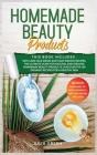 Homemade Beauty Products: This Book Includes: Skin Care Face Masks and Soap Making Recipes. The Ultimate Guide for Natural and Organic Homemade Cover Image