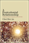 A Postcolonial Relationship: Challenges of Asian Immigrants as the Third Other By Hee An Choi Cover Image