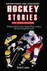 Inspirational and Legendary Hockey Stories for Young Teens: 20 Unbelievable True Tales of Hockey Players to Inspire and Amaze Young Hockey Lovers Cover Image