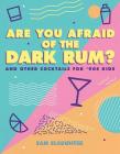Are You Afraid of the Dark Rum?: and Other Cocktails for '90s Kids By Sam Slaughter Cover Image