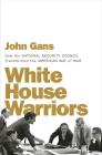 White House Warriors: How the National Security Council Transformed the American Way of War Cover Image