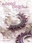 The Seed Bead Book: Over 35 step-by-step projects made with modern beads By Kate Haxell Cover Image