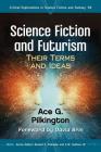 Science Fiction and Futurism: Their Terms and Ideas (Critical Explorations in Science Fiction and Fantasy #58) By Ace G. Pilkington, Donald E. Palumbo (Editor), C. W. Sullivan III (Editor) Cover Image
