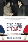 Ping-Pong Diplomacy: The Secret History Behind the Game That Changed the World By Nicholas Griffin Cover Image
