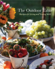 The Outdoor Table: Recipes for Living and Eating Well (Party Cooking, Outdoor Entertaining) By Alanna O'Neil Cover Image