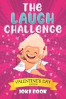 The Laugh Challenge: Valentine's Day Edition Joke Book: A Fun and Interactive Joke Book for Boys and Girls Ages 5,6,7,8,9,10,11,12 Years Ol By All Forkids Cover Image