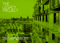 The Legacy Project: New Housing New York: Best Practices in Affordable, Sustainable, Replicable Housing Design Cover Image