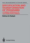 Specification and Transformation of Programs: A Formal Approach to Software Development (Monographs in Computer Science) Cover Image