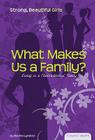 What Makes a Family?: Living in a Nontraditional Family: Living in a Nontraditional Family (Essential Health: Strong Beautiful Girls Set 2) By Rachel Lynette Cover Image