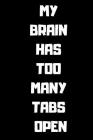 My Brain Has Too Many Tabs Open By Funny Notebooks Cover Image
