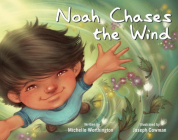 Noah Chases the Wind By Michelle Worthington, Joseph Cowman (Illustrator) Cover Image