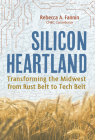 Silicon Heartland: Transforming the Midwest from Rust Belt to Tech Belt By Rebecca A. Fannin Cover Image