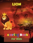 LION Coloring Book for Kids: Coloring and Activity Book Amazing Lion Coloring Book for Kids Great Gift for Boys & Girls, Ages 2-4 4-6 4-8 6-8 Color Cover Image