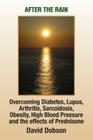 After the Rain: Overcoming Diabetes, Lupus, Arthritis, Sarcoidosis, Prednisone, Obesity By David Dobson Cover Image