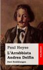 L'Arrabbiata / Andrea Delfin: Zwei Erzählungen By Paul Heyse Cover Image