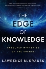 The Edge of Knowledge: Unsolved Mysteries of the Cosmos By Lawrence M. Krauss Cover Image