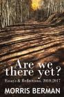 Are We There Yet? By Morris Berman Cover Image